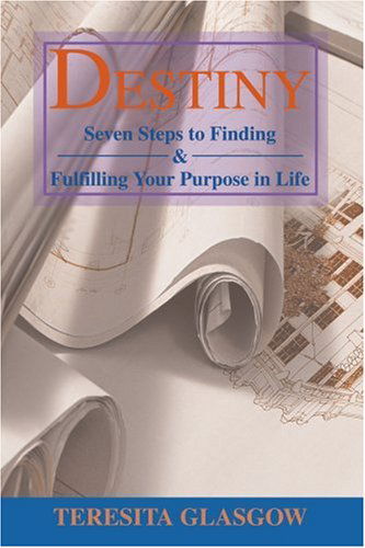 Cover for Teresita Glasgow · Destiny: Seven Steps to Finding &amp; Fulfilling Your Purpose in Life (Pocketbok) (2005)