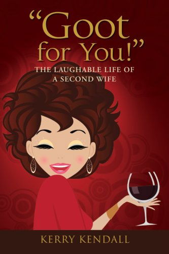 Cover for Kerry a Kendall · &quot;Goot for You!&quot;: the Laughable Life of a Second Wife (Paperback Book) (2012)