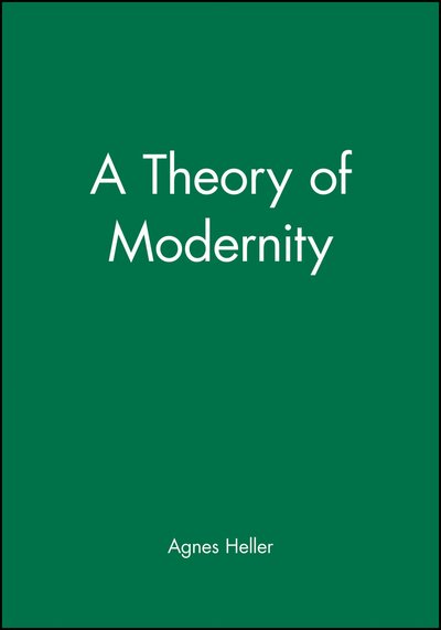 Cover for Heller, Agnes (New School for Social Research) · A Theory of Modernity (Hardcover Book) (1999)