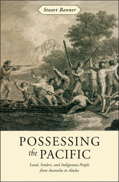 Cover for Stuart Banner · Possessing the Pacific: Land, Settlers, and Indigenous People from Australia to Alaska (Hardcover Book) (2007)