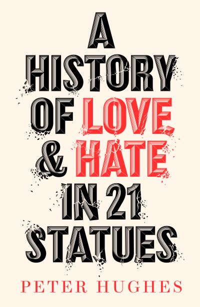 Cover for Peter Hughes · A History of Love and Hate in 21 Statues (Hardcover Book) (2021)