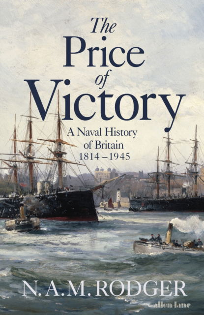 Cover for N A M Rodger · The Price of Victory: A Naval History of Britain: 1815 – 1945 (Hardcover Book) (2024)