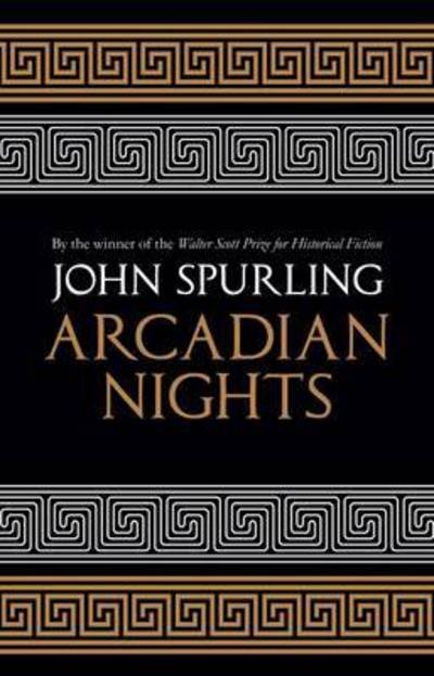Cover for John Spurling · Arcadian Nights: Gods, Heroes and Monsters from Greek Myth – from the winner of the Walter Scott Prize for Historical Fiction (Taschenbuch) (2016)