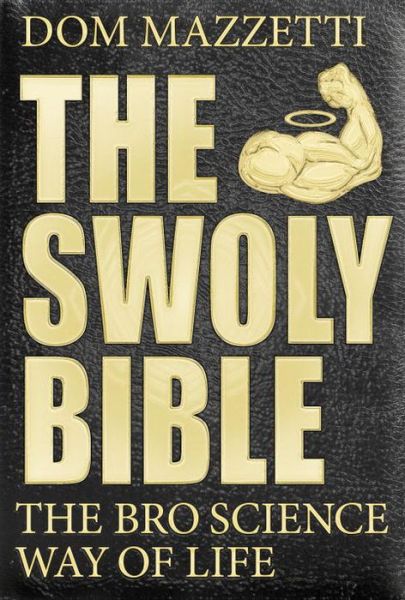 Cover for Dom Mazzetti · The Swoly Bible: The BroScience Way of Life (Paperback Book) (2016)