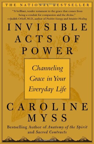 Invisible Acts of Power: Channeling Grace in Your Everyday Life - Myss - Books - Simon & Schuster - 9780743272124 - 2006
