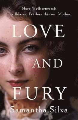 Cover for Silva, Samantha (Author) · Love and Fury: Mary Wollstonecraft - Trailblazer. Fearless Thinker. Mother. (Pocketbok) (2021)