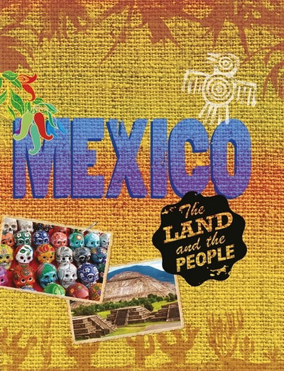 The Land and the People: Mexico - The Land and the People - Cath Senker - Books - Hachette Children's Group - 9780750298124 - December 14, 2017