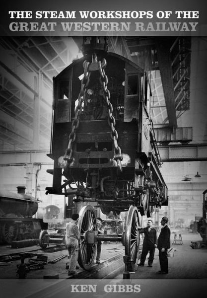 Cover for Ken Gibbs · The Steam Workshops of the Great Western Railway (Paperback Book) (2014)