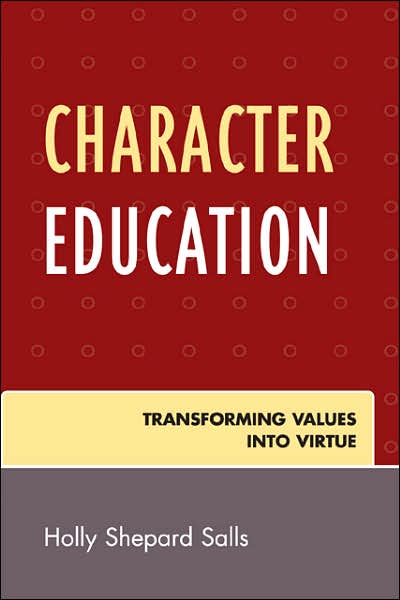 Cover for Holly Shepard Salls · Character Education: Transforming Values into Virtue (Paperback Book) (2006)