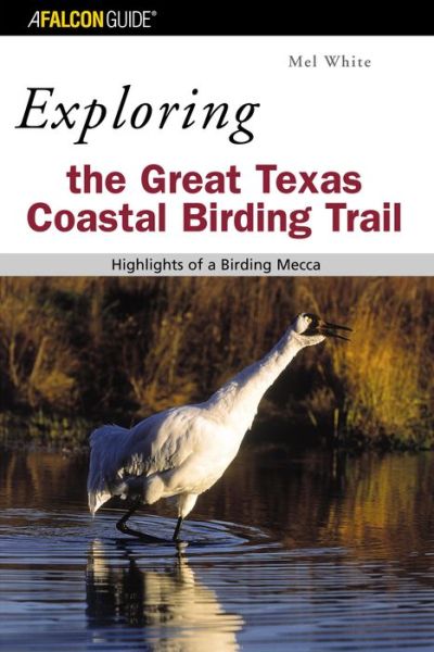 Cover for Mel White · Exploring the Great Texas Coastal Birding Trail: Highlights Of A Birding Mecca - Exploring Series (Paperback Book) (2004)