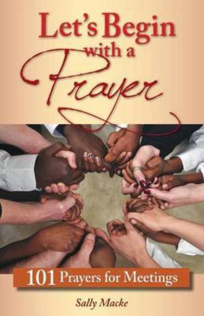 Cover for Sally Macke · Let's Begin with a Prayer 101 Prayers: 101 Prayers for Meetings (Paperback Book) (2014)