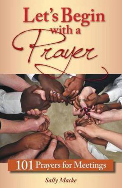 Cover for Sally Macke · Let's Begin with a Prayer 101 Prayers: 101 Prayers for Meetings (Pocketbok) (2014)