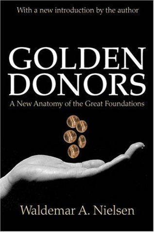 Cover for Waldemar A. Nielsen · Golden Donors: A New Anatomy of the Great Foundations (Paperback Book) [New edition] (2001)