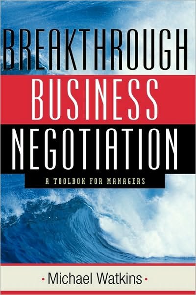 Cover for Watkins, Michael (Harvard Business School, Boston, Massachusetts) · Breakthrough Business Negotiation: A Toolbox for Managers (Hardcover bog) (2002)
