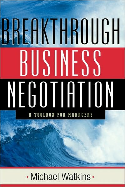 Cover for Watkins, Michael (Harvard Business School, Boston, Massachusetts) · Breakthrough Business Negotiation: A Toolbox for Managers (Hardcover Book) (2002)