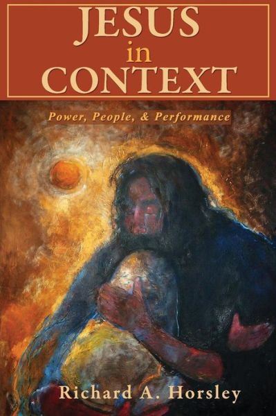 Cover for Richard A. Horsley · Jesus in Context: Power, People, and Performance (Pocketbok) (2008)