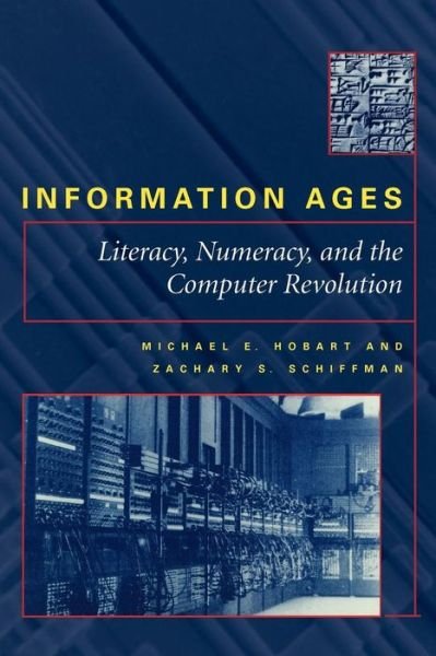 Cover for Hobart, Michael E. (Bryant College) · Information Ages: Literacy, Numeracy, and the Computer Revolution (Paperback Book) (2000)