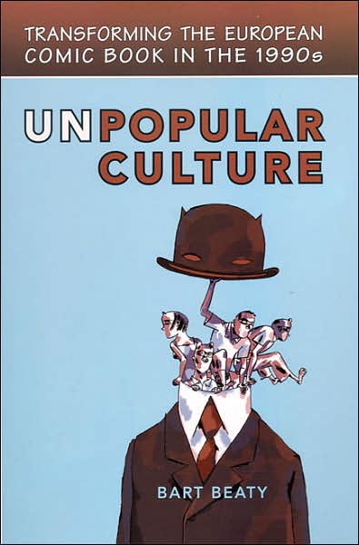 Cover for Bart Beaty · Unpopular Culture: Transforming the European Comic Book in the 1990s - Studies in Book and Print Culture (Paperback Book) (2007)