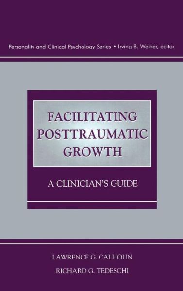 Cover for Calhoun, Lawrence G. (University of North Carolina at Charlotte, USA) · Facilitating Posttraumatic Growth: A Clinician's Guide (Inbunden Bok) (1999)