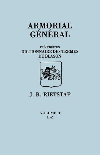 Cover for Johannes Baptiste Rietstap · Armorial General, Precede Du'un Dictionnaire Des Terms Du Blason. in French. in Three Volumes. Volume Ii, L-z (Paperback Book) [French edition] (2011)