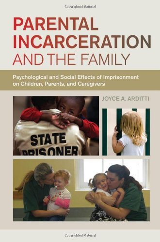 Cover for Joyce A. Arditti · Parental Incarceration and the Family: Psychological and Social Effects of Imprisonment on Children, Parents, and Caregivers (Gebundenes Buch) (2012)
