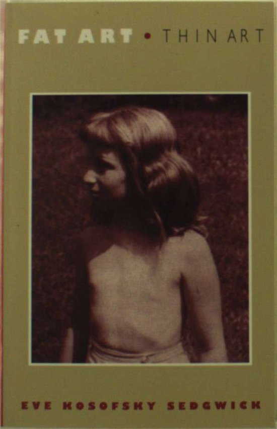 Fat Art, Thin Art - Eve Kosofsky Sedgwick - Bücher - Duke University Press - 9780822315124 - 12. August 1994