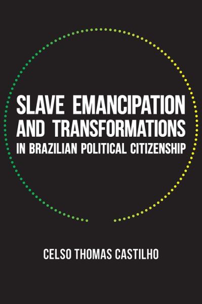 Cover for Celso Thomas Castilho · Slave Emancipation and Transformations in Brazilian Political Citizenship - Pitt Latin American Series (Paperback Book) (2016)