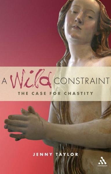 Cover for Jenny Taylor · A Wild Constraint: The Case for Chastity (Paperback Book) (2008)