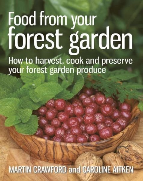 Cover for Martin Crawford · Food from your Forest Garden: How to harvest, cook and preserve your forest garden produce (Pocketbok) (2013)