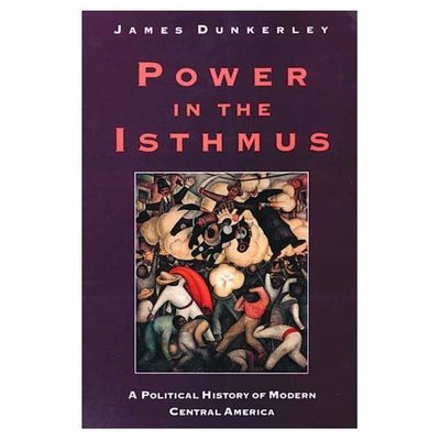 Cover for James Dunkerley · Power in the Isthmus: A Political History of Modern Central America (Pocketbok) [New edition] (1989)
