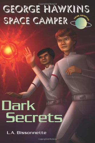 Cover for L a Bissonnette · George Hawkins Space Camper - Dark Secrets: George is an Average Boy, Like Any Other Boy You Might See at High School, Except He Had One Gigantic ... Found George Hawkins and His Team on Earth! (Pocketbok) (2011)
