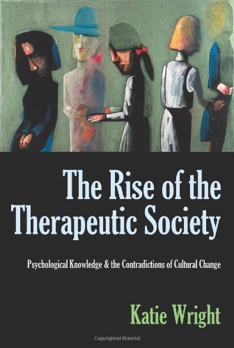 Cover for Katie Wright · The Rise of the Therapeutic Society: Psychological Knowledge &amp; the Contradictions of Cultural Change (Paperback Book) (2011)