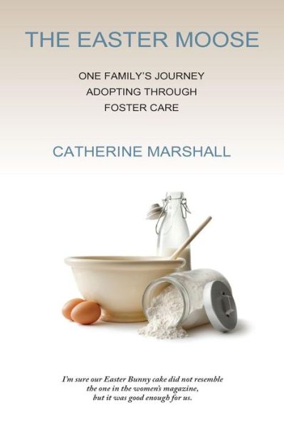 Cover for Catherine Marshall · The Easter Moose: One Family's Journey Adopting Through Foster Care (Paperback Book) (2015)