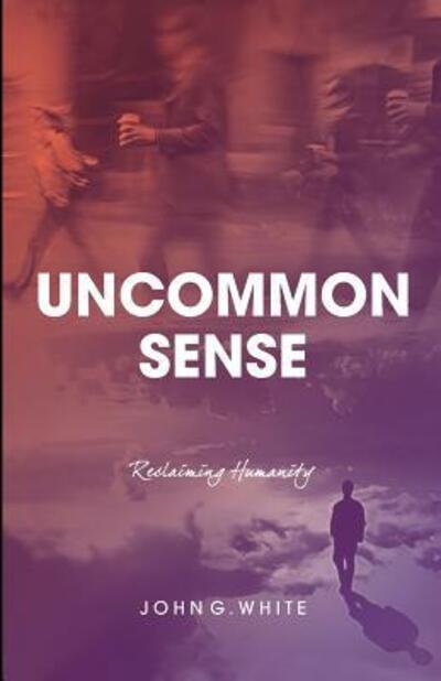 Cover for John G. White · Uncommon Sense Reclaiming Humanity (Book) (2019)