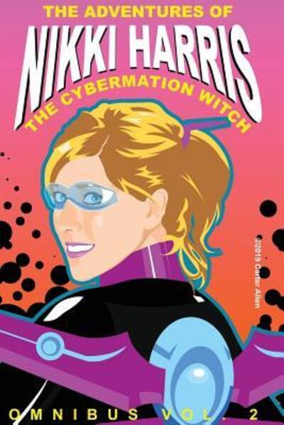 Cover for Carter J Allen · The Adventures of Nikki Harris : Cybermation Witch Omnibus Vol. 2 (Paperback Book) (2019)