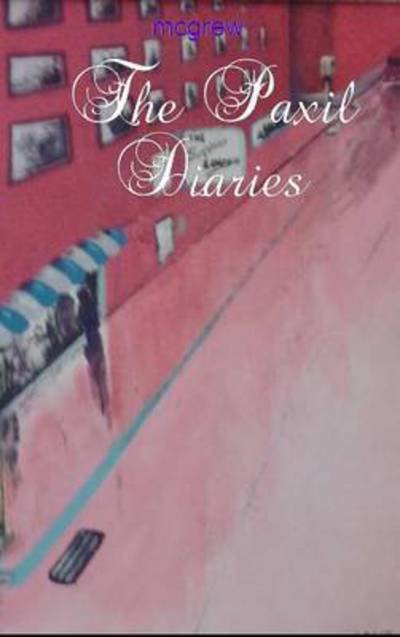 Cover for Mcgrew · The Paxil Diaries (Innbunden bok) (2014)