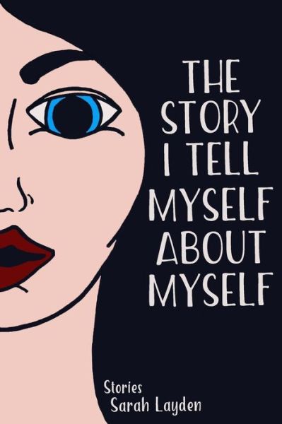 Cover for Sarah Layden · The Story I Tell Myself about Myself (Paperback Book) (2018)