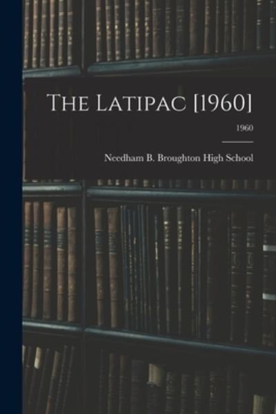 The Latipac [1960]; 1960 - Needham B Broughton High School (Ral - Bøger - Hassell Street Press - 9781013880124 - 9. september 2021