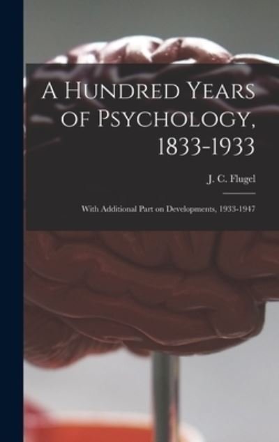 Cover for J C (John Carl) 1884-1955 Flugel · A Hundred Years of Psychology, 1833-1933 (Hardcover Book) (2021)