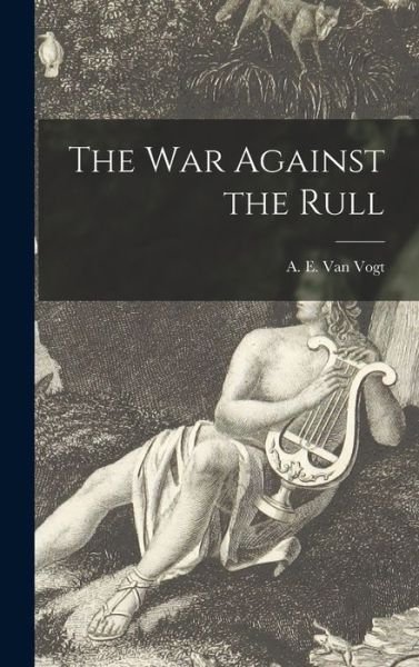 Cover for A E (Alfred Elton) 1912- Van Vogt · The War Against the Rull (Innbunden bok) (2021)