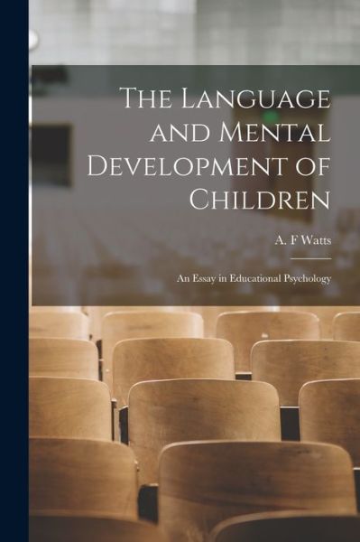 Cover for A F Watts · The Language and Mental Development of Children; an Essay in Educational Psychology (Paperback Book) (2021)