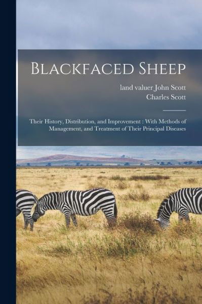 Cover for Charles Scott · Blackfaced Sheep: Their History, Distribution, and Improvement: With Methods of Management, and Treatment of Their Principal Diseases (Paperback Book) (2021)