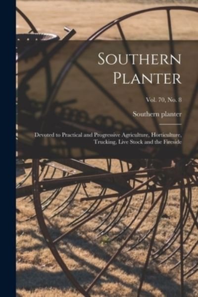 Cover for LLC Creative Media Partners · Southern Planter: Devoted to Practical and Progressive Agriculture, Horticulture, Trucking, Live Stock and the Fireside; vol. 70, no. 8 (Pocketbok) (2021)