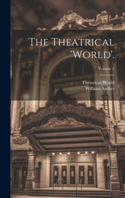 Cover for William Archer · Theatrical 'world'. ; Volume 2 (Bok) (2023)