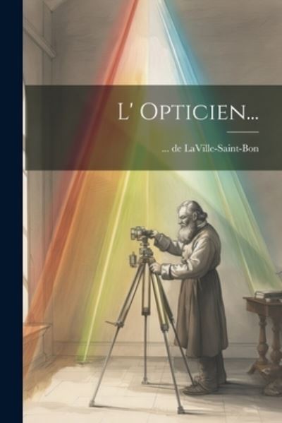 Cover for Laville-Saint-Bon · L' Opticien... (Book) (2023)