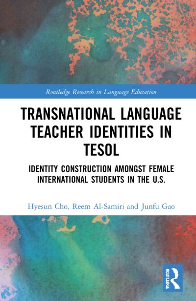 Cover for Cho, Hyesun (University of Kansas, USA) · Transnational Language Teacher Identities in TESOL: Identity Construction Among Female International Students in the U.S. - Routledge Research in Language Education (Hardcover Book) (2022)