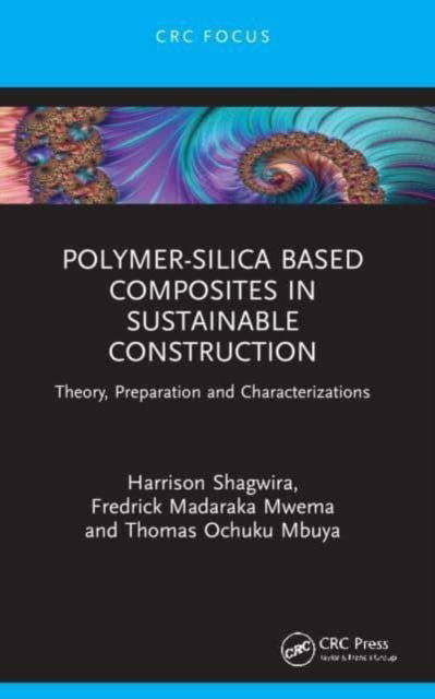 Polymer-Silica Based Composites in Sustainable Construction: Theory, Preparation and Characterizations - Harrison Shagwira - Książki - Taylor & Francis Ltd - 9781032140124 - 9 października 2024