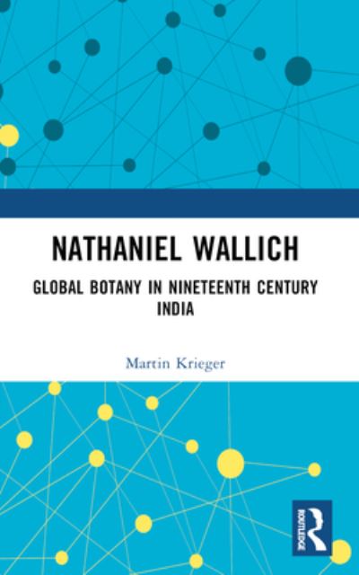 Cover for Martin Krieger · Nathaniel Wallich: Global Botany in Nineteenth Century India (Paperback Book) (2024)