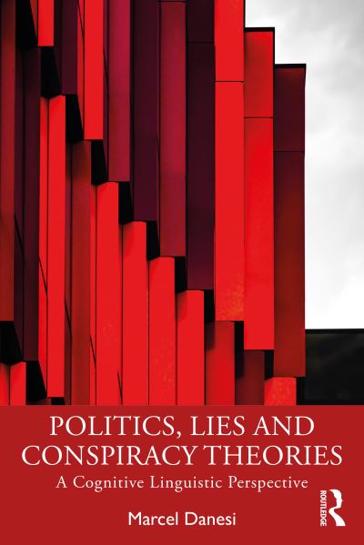 Politics, Lies and Conspiracy Theories: A Cognitive Linguistic Perspective - Marcel Danesi - Livros - Taylor & Francis Ltd - 9781032393124 - 29 de junho de 2023