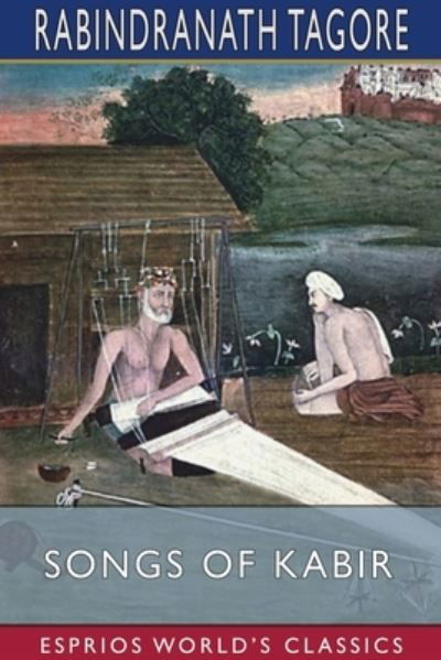 Rabindranath Tagore · Songs of Kabir (Esprios Classics) (Paperback Book) (2024)